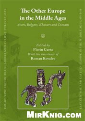 The Other Europe in the Middle Ages: Avars, Bulgars, Khazars and Cumans