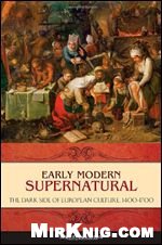 Early Modern Supernatural: The Dark Side of European Culture, 1400-1700 (Praeger Series on the Early Modern World)