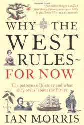 Why the West Rules - For Now: The Patterns of History and What They Reveal about the Future. Ian Morris