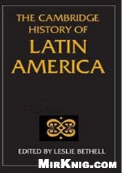 The Cambridge History of Latin America / Кембриджская История Латинской Америки
