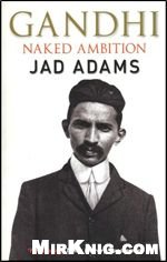 Gandhi: Naked Ambition Gandhi: Naked Ambition